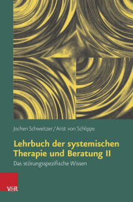 Title: Lehrbuch der systemischen Therapie und Beratung II: Das storungsspezifische Wissen, Author: Arist von Schlippe