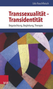 Title: Transsexualitat - Transidentitat: Begutachtung, Begleitung, Therapie, Author: Udo Rauchfleisch