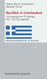 Title: Beruflich in Griechenland: Trainingsprogramm fur Manager, Fach- und Fuhrungskrafte, Author: Melanie Maurus