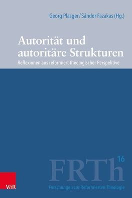 Autoritat und autoritare Strukturen: Reflexionen aus reformiert-theologischer Perspektive