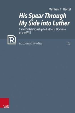 His Spear Through My Side into Luther: Calvin's Relationship to Luther's Doctrine of the Will