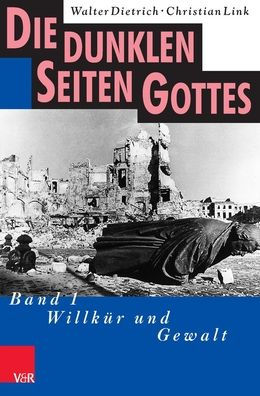 Die dunklen Seiten Gottes: Band 1: Willkur und Gewalt