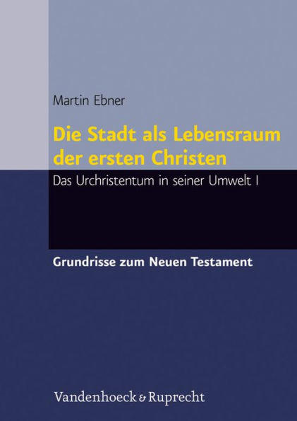 Die Stadt als Lebensraum der ersten Christen: Das Urchristentum in seiner Umwelt I