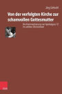 Von der verfolgten Kirche zur schamvollen Gottesmutter: Die Kommentierung von Apokalypse 12 im antiken Christentum