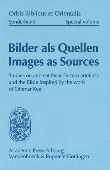 Bilder als Quellen - Images as Sources: Studies on ancient Near Eastern artefacts and the Bible inspired by the work of Othmar Keel