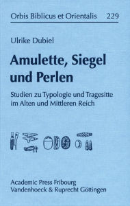 Title: Amulette, Siegel und Perlen: Studien zur Typologie und Tragesitte im Alten und Mittleren Reich, Author: Ulrike Dubiel