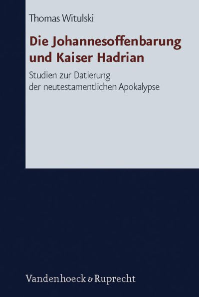 Die Johannesoffenbarung und Kaiser Hadrian: Studien zur Datierung der neutestamentlichen Apokalpyse
