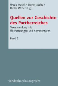 Title: Quellen zur Geschichte des Partherreiches: Textsammlung mit ibersetzungen und Kommentaren. Bd. 2: Griechische und lateinische Texte, Parthische Texte, Numismatische Evidenz, Author: Ursula Hackl