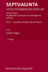 Title: Septuaginta. Band 16,2: Susanna, Daniel, Bel et Draco. Hrsg. von Joseph Ziegler, Author: Joseph Ziegler