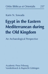 Title: Egypt in the Eastern Mediterranean during the Old Kingdom. An Archaeological Perspective, Author: KN Sowada