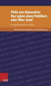 Title: Philo von Alexandria: Das Leben des Politikers oder Uber Josef: Eine philosophische Erzahlung, Author: Bernhard Lang