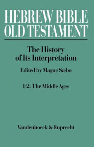 Title: Hebrew Bible / Old Testament. The History of Its Interpretation: Volume I: From the Beginnings to the Middle Ages (Until 1300). Part 2: The Middle Ages, Author: Magne Saebo