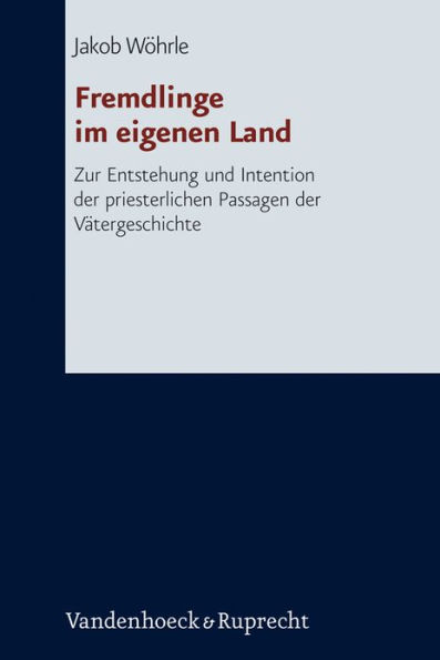 Fremdlinge im eigenen Land: Zur Entstehung und Intention der priesterlichen Passagen der Vatergeschichte