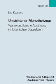 Title: Umstrittener Monotheismus: Wahre und falsche Apotheose im lukanischen Doppelwerk, Author: Ilze Kezbere