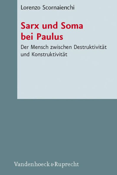 Sarx und Soma bei Paulus: Der Mensch zwischen Destruktivitat und Konstruktivitat