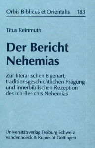 Title: Der Bericht Nehemias: Zur literarischen Eigenart, traditionsgeschichtlichen Prigung und innerbiblischen Rezeption des Ich-Berichts Nehemias, Author: Titus Reinmuth