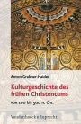 Kulturgeschichte des fruhen Christentums: Von 100 bis 500 n.Chr.