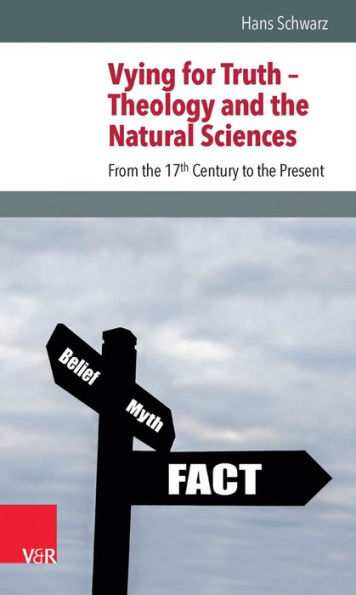 Vying for Truth - Theology and the Natural Sciences: From the 17th Century to the Present