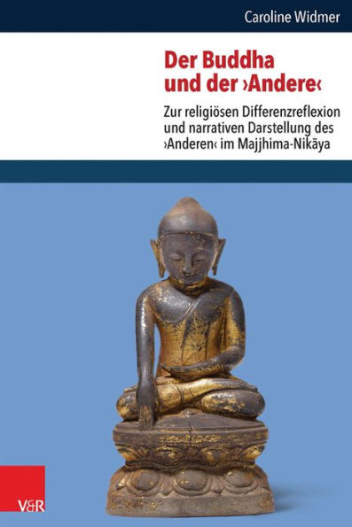 Der Buddha und der 'Andere': Zur religiosen Differenzreflexion und narrativen Darstellung des 'Anderen' im Majjhima-Nikaya