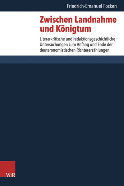 Zwischen Landnahme und Konigtum: Literarkritische und redaktionsgeschichtliche Untersuchungen zum Anfang und Ende der deuteronomistischen Richtererzahlungen