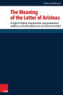 The Meaning of the Letter of Aristeas: In light of biblical interpretation and grammatical tradition, and with reference to its historical context