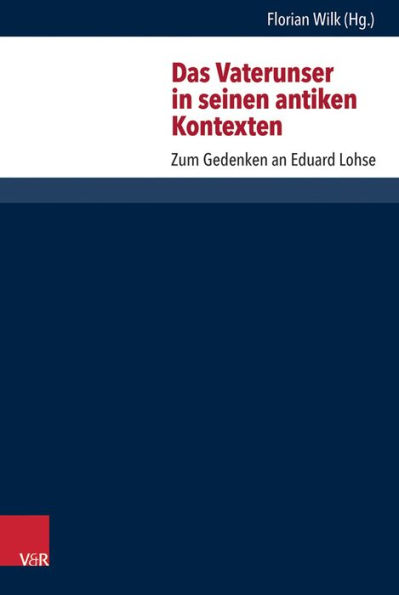 Das Vaterunser in seinen antiken Kontexten: Zum Gedenken an Eduard Lohse