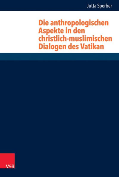 Die anthropologischen Aspekte in den christlich-muslimischen Dialogen des Vatikan