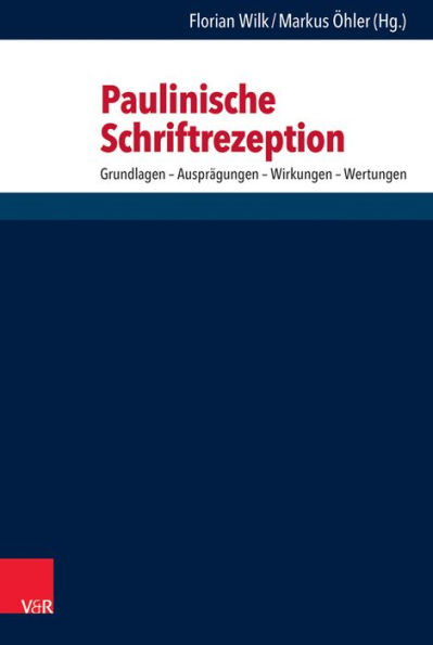 Paulinische Schriftrezeption: Grundlagen - Auspragungen - Wirkungen - Wertungen