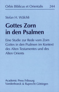 Title: Gottes Zorn in den Psalmen: Eine Studie zur Rede vom Zorn Gottes in den Psalmen im Kontext des Alten Testaments, Author: Stefan H Walchli