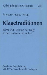 Title: Klagetraditionen: Form und Funktion der Klage in den Kulturen der Antike, Author: Margaret Jaques