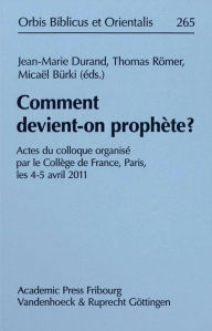 Title: Comment devient-on prophete?: Actes du colloque organise par le College de France, Paris, les 4-5 avril 2011, Author: Micael Burki