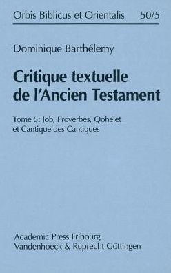 Critique textuelle de l'Ancien Testament: Tome 5: Job, Proverbes, Qohelet et Cantique des Cantiques