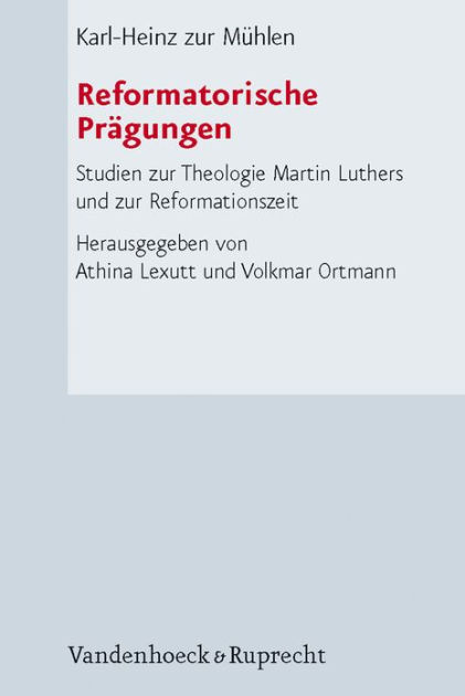 Reformatorische Pragungen: Studien zur Theologie Martin Luthers und zur ...