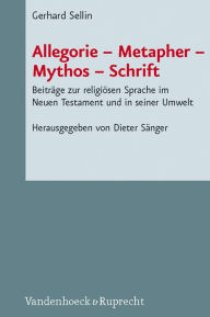 Title: Allegorie - Metapher - Mythos - Schrift: Beitrige zur religiisen Sprache im Neuen Testament und in seiner Umwelt, Author: Gerhard Sellin