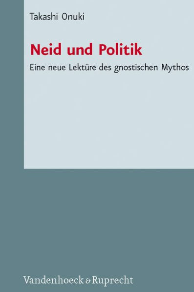 Neid und Politik: Eine neue Lekture des gnostischen Mythos