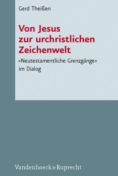 Von Jesus zur urchristlichen Zeichenwelt: Neutestamentliche Grenzgange im Dialog