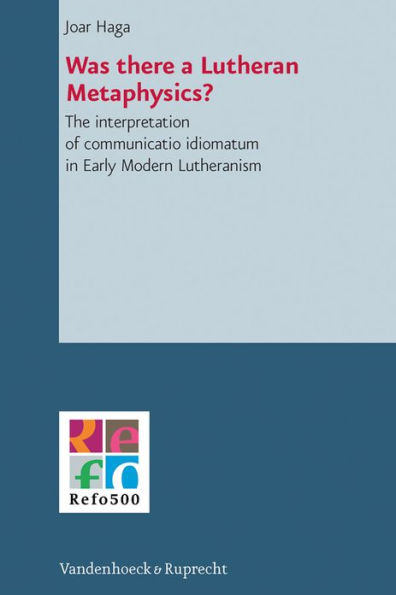 Was there a Lutheran Metaphysics?: The interpretation of communicatio idiomatum in Early Modern Lutheranism