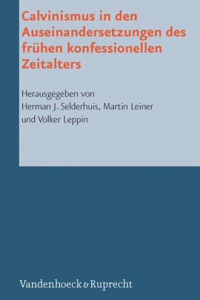 Calvinismus in den Auseinandersetzungen des fruhen konfessionellen Zeitalters