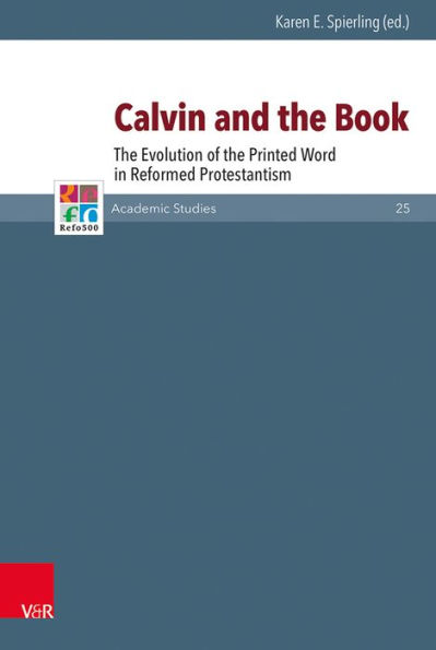 Calvin and the Book: The Evolution of the Printed Word in Reformed Protestantism