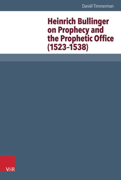 Heinrich Bullinger on Prophecy and the Prophetic Office (1523-1538)