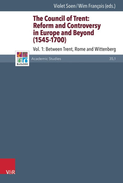 The Council of Trent: Reform and Controversy in Europe and Beyond (1545-1700): Vol. 1: Between Trent, Rome and Wittenberg