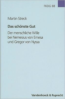 Das schonste Gut: Der menschliche Wille bei Nemesius von Emesa und Gregor von Nyssa