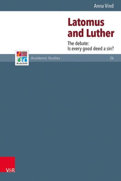 Latomus and Luther: The Debate: Is every Good Deed a Sin?