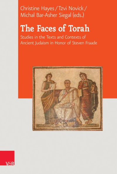 The Faces of Torah: Studies in the Texts and Contexts of Ancient Judaism in Honor of Steven Fraade