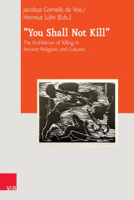 Title: 'you Shall Not Kill': The Prohibition of Killing in Ancient Religions and Cultures, Author: J Cornelis De Vos