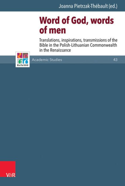 Word of God, words of men: Translations, inspirations, transmissions of the Bible in the Polish-Lithuanian Commonwealth in the Renaissance