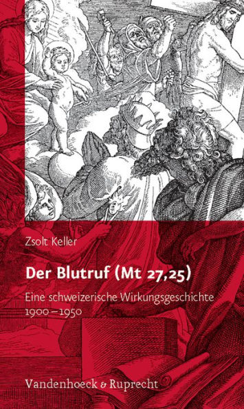 Der Blutruf (Mt 27,25): Eine schweizerische Wirkungsgeschichte 1900-1950