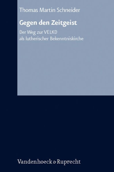 Gegen den Zeitgeist: Der Weg zur VELKD als lutherischer Bekenntniskirche