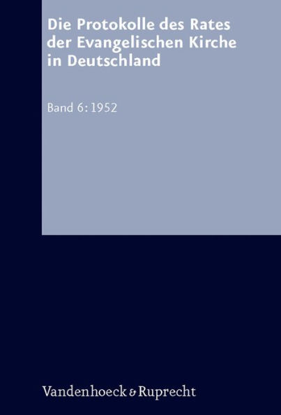 Die Protokolle des Rates der Evangelischen Kirche in Deutschland. Bd. 6: 1952