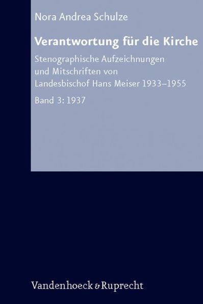 Verantwortung fur die Kirche: Stenographische Aufzeichnungen und Mitschriften von Landesbischof Hans Meiser 1933-1955 Bd. 3 1937